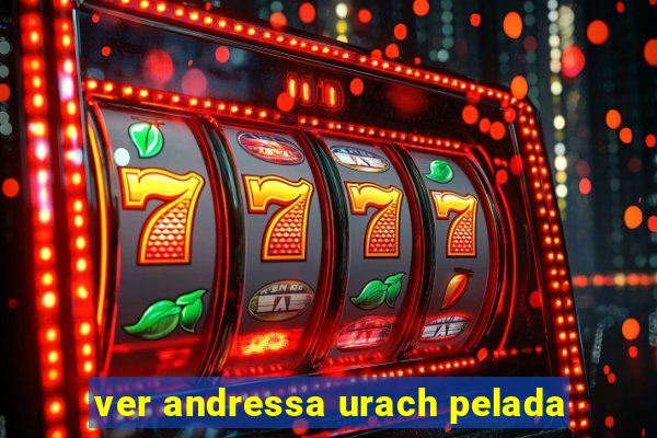 ver andressa urach pelada